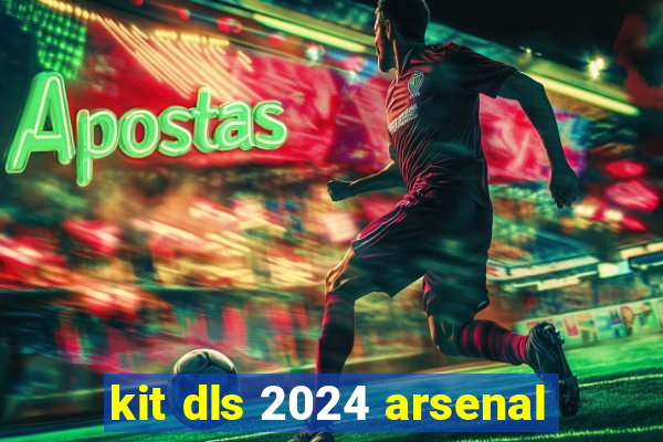 kit dls 2024 arsenal